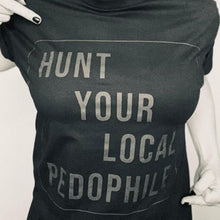 Load image into Gallery viewer, Hunt Your Local Pedophile T-Shirt
