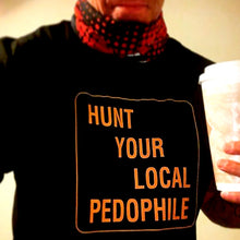 Load image into Gallery viewer, Hunt Your Local Pedophile T-Shirt
